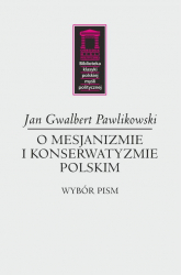 O mesjanizmie i konserwatyzmie polskim - Pawlikowski Gwalbert Jan | mała okładka