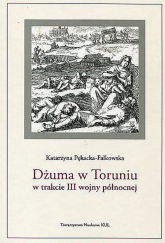 Dżuma w Toruniu w trakcie III wojny północnej - Katarzyna Pękacka-Falkowska | mała okładka