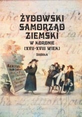 Żydowski samorząd ziemski w Koronie (XVII-XVIII wiek) - Przemysław Zarubin | mała okładka