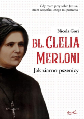 Bł. Clelia Merloni Jak ziarno pszenicy - Nicola Gori | mała okładka