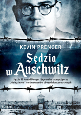 Sędzia w Auschwitz Sędzia SS Konrad Morgen i jego walka z korupcją oraz „nielegalnymi - Kevin Prenger | mała okładka