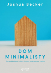 Dom minimalisty Pokonaj bałagan i ciesz się uporządkowanym życiem - Joshua Becker | mała okładka