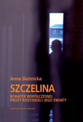 Szczelina Bohater współczesnej prozy rosyjskiej i jego światy - Anna Skotnicka | mała okładka