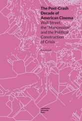 The Post-Crash Decade of American Cinema Wall Street, the Mancession and the Political Construction of Crisis - Ewa Kowal | mała okładka