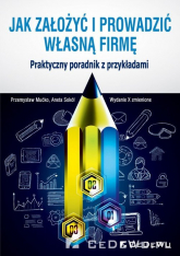 Jak założyć i prowadzić własną firmę Praktyczny poradnik z przykładami - Mućko Przemysław, Sokół Aneta | mała okładka