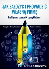 Jak założyć i prowadzić własną firmę Praktyczny poradnik z przykładami - Aneta Sokół, Mućko Przemysław | mała okładka