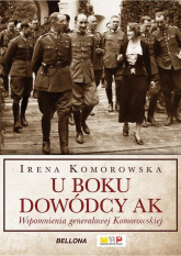 U boku dowódcy AK Wspomnienia generałowej Komorowskiej - Irena Komorowska | mała okładka
