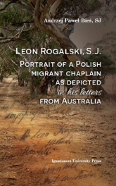 Leon Rogalski, S.J.: Portrait of a Polish migrant chaplain as depicted in his letters from Australia - Bieś Andrzej Paweł | mała okładka