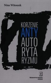 Korzenie antyautorytaryzmu - Nina Witoszek | mała okładka