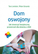 Dom oswojony Jak stworzyć bezpieczną przestrzeń dla dziecka z ASD - Grounds Rhian, Leniston Tara | mała okładka