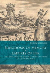Kingdoms of memory Empires of Ink The Veda and the Regional Print Cultures of Colonial India - Cezary Galewicz | mała okładka