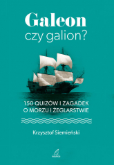 Galeon czy galion? 150 quizów i zagadek o morzu i żeglarstwie - Krzysztof Siemieński | mała okładka
