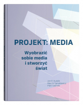 Projekt: Media. Wyobrazić sobie media i stworzyć świat - Celiński Piotr | mała okładka