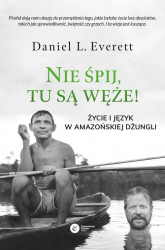 Nie śpij, tu są węże! Życie i język w amazońskiej dżungli - Everett Daniel L. | mała okładka