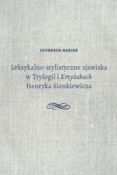 Leksykalno-stylistyczne zjawiska w Trylogii i Krzyżakach Henryka Sienkiewicza - Leonarda Mariak | mała okładka