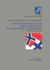 Przekład współczesnej prozy nordyckiej to nie problem, to wyzwanie! Norwegia i Finlandia - Karolina Drozdowska, Podlaska Magdalena | mała okładka