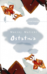 Ostatnia sto czernaście opowiadań o tym samym - Maciej Malicki | mała okładka