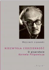 Niezwykła codzienność O pisarstwie Kornela Filipowicza - Wojciech Lipowski | mała okładka