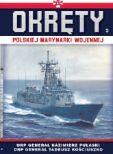 Okręty Polskiej Marynarki Wojennej t.3 ORP GENERAŁ PUŁASKI I ORP GENERAŁ KOŚCIUSZKO - zbiorowe opracowanie | mała okładka