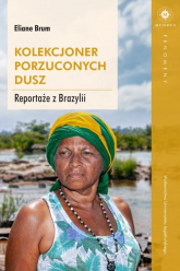Kolekcjoner porzuconych dusz Reportaże z Brazylii - Eliane Brum | mała okładka