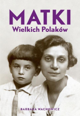 Matki Wielkich Polaków - Barbara Wachowicz | mała okładka