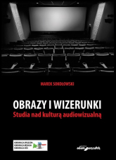 Obrazy i wizerunki Studia nad kulturą audiowizualną - Marek Sokołowski | mała okładka