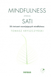 Mindfulness znaczy sati 25 ćwiczeń rozwijających mindfulness - Tomasz Kryszczyński | mała okładka