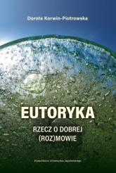Eutoryka Rzecz o dobrej (roz)mowie - Dorota Korwin-Piotrowska | mała okładka