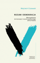 Rozum i demokracja Wprowadzenie do koncepcji rozumu publicznego Johna Rawlsa - Wojciech Ciszewski | mała okładka