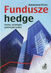 Fundusze hedge Istota, strategie, potencjał rynku. - Katarzyna Perez | mała okładka