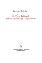 Król liczb Szkice z metafizyki kapitalizmu - Bartosz Kuźniarz | mała okładka