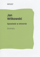 Spowiedź w drewnie Dramaty - Jan Wilkowski | mała okładka
