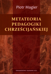 Metateoria pedagogiki chrześcijańskiej - Piotr Magier | mała okładka