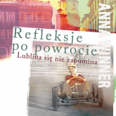 Refleksje po powrocie Lublina się nie zapomina - Anna Winner | mała okładka