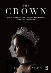 The Crown Oficjalny przewodnik po serialu. Elżbieta II, Winston Churchill i pierwsze lata młodej królowej. Tom - Robert Lacey | mała okładka