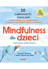 Mindfulness dla dzieci Poczuj radość spokój i kontrolę - Albertson-Wren Robin J., Roman Carole P. | mała okładka