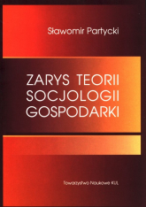Zarys teorii socjologii gospodarki - Sławomir Partycki | mała okładka