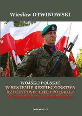 Wojsko Polskie w systemie bezpieczeństwa Rzeczypospolitej Polskiej w okresie Transformacji - Wiesław Otwinowski | mała okładka