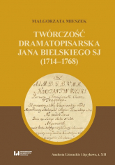 Twórczość dramatopisarska Jana Bielskiego SJ (1714-1768) - Małgorzata Mieszek | mała okładka