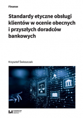 Standardy etyczne obsługi klientów w ocenie obecnych i przyszłych doradców bankowych - Krzysztof Świeszczak | mała okładka