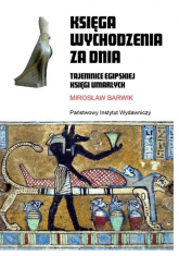 Księga wychodzenia za dnia Tajemnice egipskiej księgi umarłych - Mirosław Barwik | mała okładka