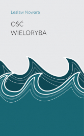 Ość wieloryba - Lesław Nowara | mała okładka