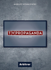 TVPropaganda  Za kulisami TVP - Mariusz Kowalewski | mała okładka