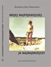 Mojej najpiękniejszej ja najmądrzejszy - Ostaszewicz Kazimierz Kaz | mała okładka