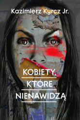 Kobiety, które nienawidzą - Kazimierz Kyrcz | mała okładka