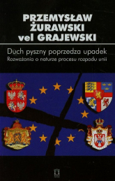 Duch pyszny poprzedza upadek Tom 84 Rozważania o naturze procesu rozpadu unii - Żurawski Grajewski Przemysław | mała okładka