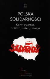 Polska Solidarności Kontrowersje, oblicza, interpretacje -  | mała okładka