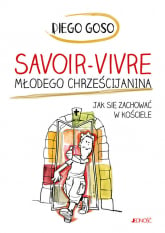 Savoir-vivre młodego chrześcijanina Jak się zachować w kościele - Diego Goso | mała okładka