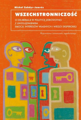 Wszechstronniczość O deliberacji w polityce zdrowotnej z uwzględnieniem emocji, interesów własnych i wiedzy eksperckiej - Michał Zabdyr-Jamróz | mała okładka