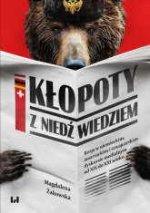 Kłopoty z niedźwiedziem Rosja w niemieckim, austriackim i szwajcarskim dyskursie medialnym od XIX do XXI wieku - Żakowska Magdalena | mała okładka